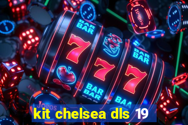 kit chelsea dls 19
